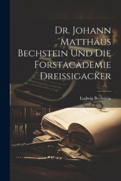 Coperta cărții Dr. Johann Matthäus Bechstein und die Forstacademie Dreissigacker