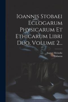 Coperta cărții Ioannis Stobaei Eclogarum Physicarum Et Ethicarum Libri Duo, Volume 2...