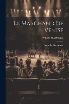 Le Marchand De Venise: Drame En Cinq Actes...