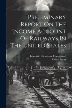 Preliminary Report On The Income Account Of Railways In The United States