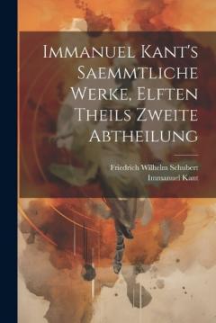 Immanuel Kant's saemmtliche Werke, elften Theils zweite Abtheilung