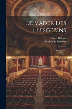 De Vader Des Huisgezins: Tooneelspel...