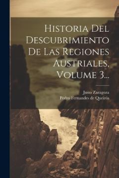 Coperta cărții Historia Del Descubrimiento De Las Regiones Austriales, Volume 3...
