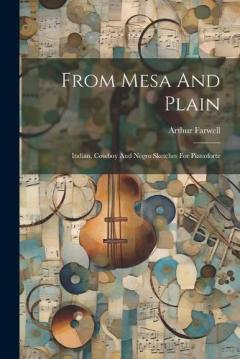 Coperta cărții From Mesa And Plain: Indian, Cowboy And Negro Sketches For Pianoforte