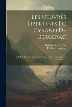 Coperta cărții Les Oeuvres Libertines De Cyrano De Bergerac: Le Pédant Joué. La Mort D'agrippine. Lettres. Mazarinades. Appendice...