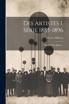 Des Artistes 1. Série 1885-1896: Peintres Et Sculpteurs...