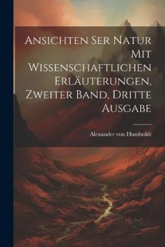 Ansichten ser Natur mit wissenschaftlichen Erläuterungen, Zweiter Band, Dritte Ausgabe