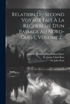 Coperta cărții Relation Du Second Voyage Fait À La Recherche D'un Passage Au Nord-ouest, Volume 2...