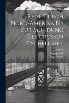 Reise durch Nord-Amerika bis zur Mündung des großen Fischflusses.