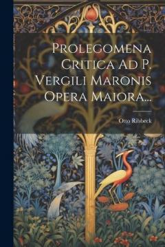 Coperta cărții Prolegomena Critica Ad P. Vergili Maronis Opera Maiora...