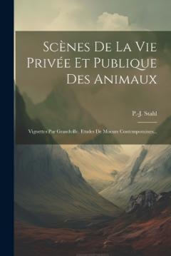 Coperta cărții Scènes De La Vie Privée Et Publique Des Animaux: Vignettes Par Grandville. Etudes De Moeurs Contemporaines...