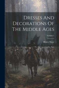 Coperta cărții Dresses And Decorations Of The Middle Ages; Volume 1