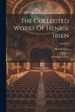 The Collected Works Of Henrik Ibsen: By William Archer]; Volume 7