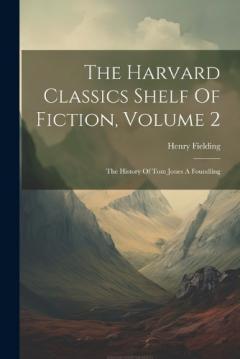 The Harvard Classics Shelf Of Fiction, Volume 2: The History Of Tom Jones A Foundling