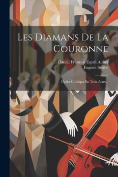 Les Diamans De La Couronne: Opéra-comique En Trois Actes...