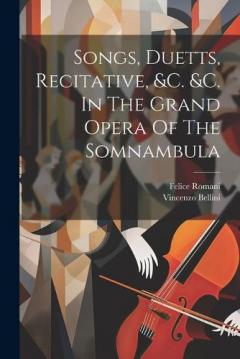 Coperta cărții Songs, Duetts, Recitative, &c. &c. In The Grand Opera Of The Somnambula