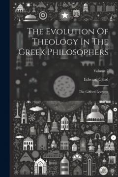 The Evolution Of Theology In The Greek Philosophers: The Gifford Lectures; Volume 2