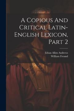 A Copious And Critical Latin-english Lexicon, Part 2