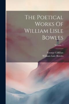Coperta cărții The Poetical Works Of William Lisle Bowles; Volume 1