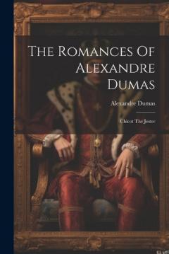 The Romances Of Alexandre Dumas: Chicot The Jester