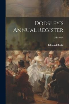 Dodsley's Annual Register; Volume 98