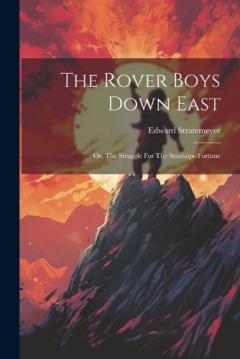 The Rover Boys Down East: Or, The Struggle For The Stanhope Fortune