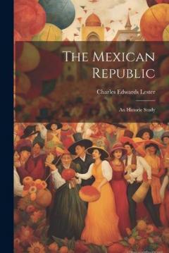 Coperta cărții The Mexican Republic: An Historic Study