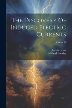 Coperta cărții The Discovery Of Induced Electric Currents; Volume 12