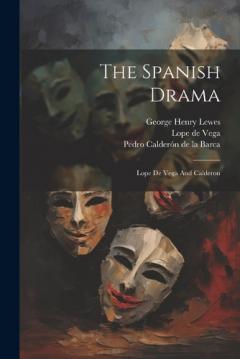 The Spanish Drama: Lope De Vega And Calderon