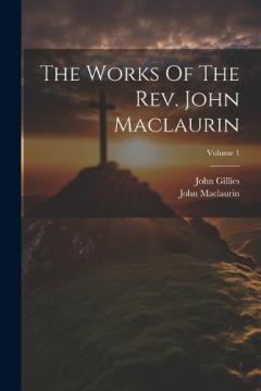 Coperta cărții The Works Of The Rev. John Maclaurin; Volume 1