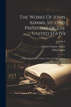 The Works Of John Adams, Second President Of The United States: With A Life Of The Author, Notes And Illustrations; Volume 9