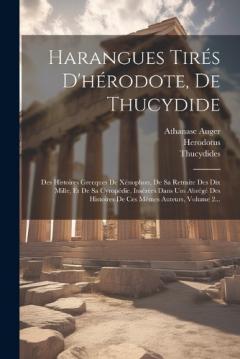 Harangues Tirés D'hérodote, De Thucydide: Des Histoires Grecques De Xénophon, De Sa Retraite Des Dix Mille, Et De Sa Cyropédie, Insérées Dans Um Abrégé Des Histoires De Ces Mêmes Auteurs, Volume 2...