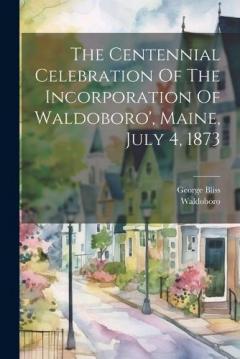 Coperta cărții The Centennial Celebration Of The Incorporation Of Waldoboro', Maine, July 4, 1873