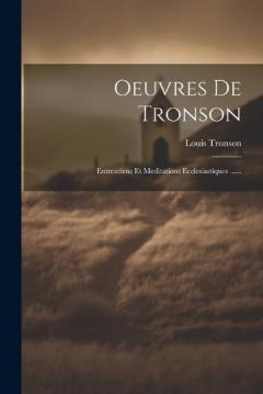 Coperta cărții Oeuvres De Tronson: Entrentiens Et Meditations Ecclesiastiques ......