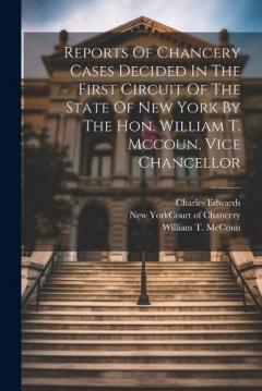 Coperta cărții Reports Of Chancery Cases Decided In The First Circuit Of The State Of New York By The Hon. William T. Mccoun, Vice Chancellor