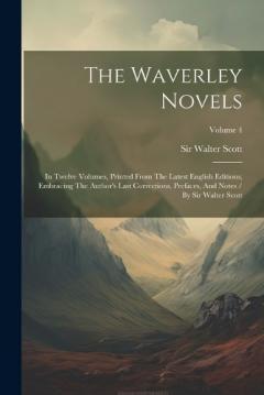 The Waverley Novels: In Twelve Volumes, Printed From The Latest English Editions, Embracing The Author's Last Corrections, Prefaces, And Notes / By Sir Walter Scott; Volume 4