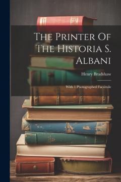 Coperta cărții The Printer Of The Historia S. Albani: With 1 Photographed Facsimile