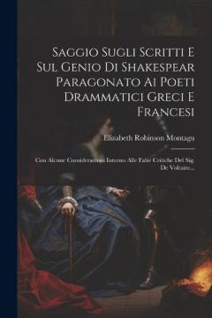Coperta cărții Saggio Sugli Scritti E Sul Genio Di Shakespear Paragonato Ai Poeti Drammatici Greci E Francesi: Con Alcune Considerazioni Intorno Alle False Critiche Del Sig. De Voltaire...