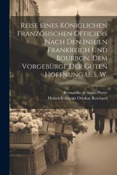 Reise eines königlichen französischen Officiers nach den Insuln Frankreich und Bourbon, dem Vorgebürge der guten Hoffnung u. s. w.