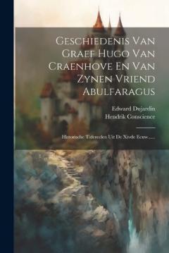 Coperta cărții Geschiedenis Van Graef Hugo Van Craenhove En Van Zynen Vriend Abulfaragus: Historische Tafereelen Uit De Xivde Eeuw......
