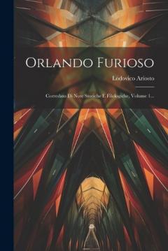 Orlando Furioso: Corredato Di Note Storiche E Filologiche, Volume 1...