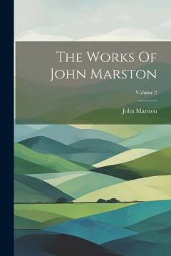 Coperta cărții The Works Of John Marston; Volume 2