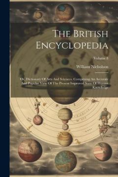 Coperta cărții The British Encyclopedia: Or, Dictionary Of Arts And Sciences. Comprising An Accurate And Popular View Of The Present Improved State Of Human Knowledge; Volume 8