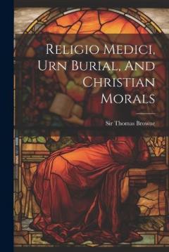 Religio Medici, Urn Burial, And Christian Morals