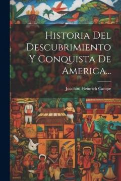 Historia Del Descubrimiento Y Conquista De America...