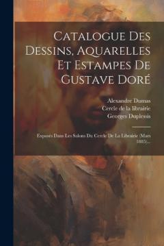 Coperta cărții Catalogue Des Dessins, Aquarelles Et Estampes De Gustave Doré: Exposés Dans Les Salons Du Cercle De La Librairie (mars 1885)...