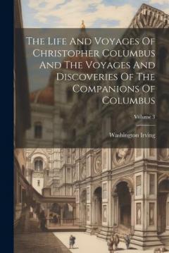 The Life And Voyages Of Christopher Columbus And The Voyages And Discoveries Of The Companions Of Columbus; Volume 3