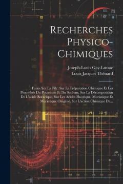 Recherches Physico-chimiques: Faites Sur La Pile, Sur La Préparation Chimique Et Les Propriétés Du Potassium Et Du Sodium, Sur La Décomposition De L'acide Boracique, Sur Les Acides Fluorique, Muriatique Et Muriatique Oxigéné, Sur L'action Chimique De
