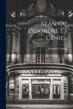 Kean Ou Désordre Et Génie...