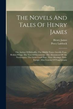 The Novels And Tales Of Henry James: The Author Of Beltraffio. The Middle Years. Greville Fane. Broken Wings. The Tree Of Knowledge. The Abasement Of The Northmores. The Great Good Place. Four Meetings. Paste. Europe. Miss Gunton Of Poughkeepsie